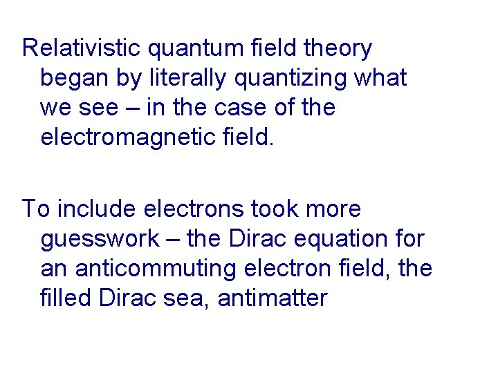 Relativistic quantum field theory began by literally quantizing what we see – in the