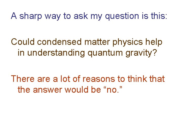A sharp way to ask my question is this: Could condensed matter physics help