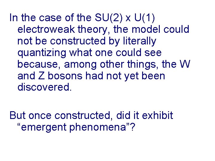 In the case of the SU(2) x U(1) electroweak theory, the model could not