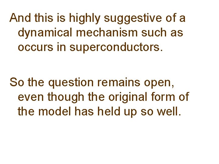And this is highly suggestive of a dynamical mechanism such as occurs in superconductors.