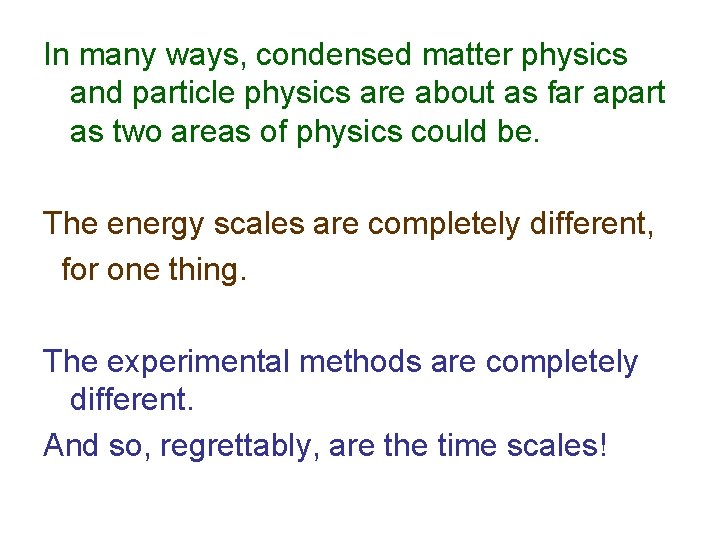 In many ways, condensed matter physics and particle physics are about as far apart