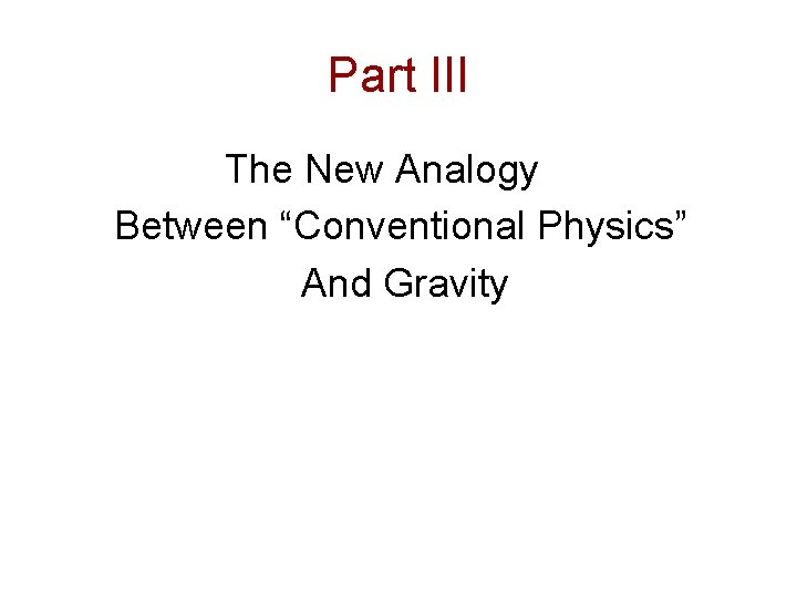 Part III The New Analogy Between “Conventional Physics” And Gravity 