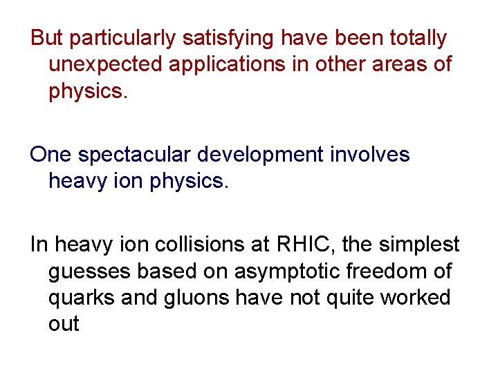 But particularly satisfying have been totally unexpected applications in other areas of physics. One