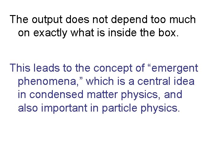 The output does not depend too much on exactly what is inside the box.