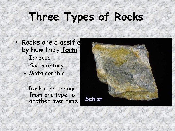 Three Types of Rocks • Rocks are classified by how they form – Igneous