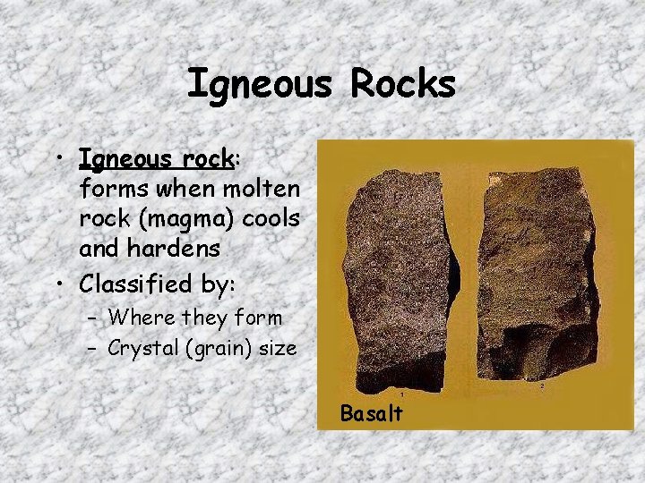 Igneous Rocks • Igneous rock: forms when molten rock (magma) cools and hardens •