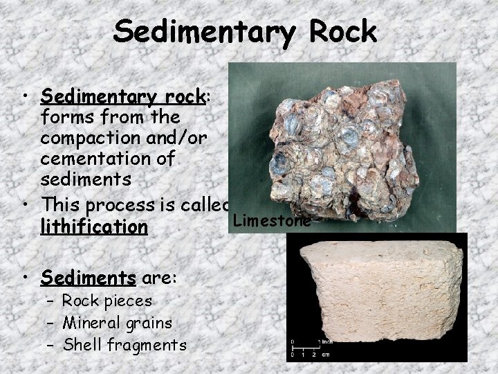 Sedimentary Rock • Sedimentary rock: forms from the compaction and/or cementation of sediments •