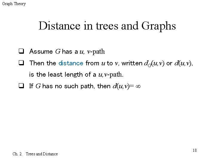 Graph Theory Distance in trees and Graphs q Assume G has a u, v-path