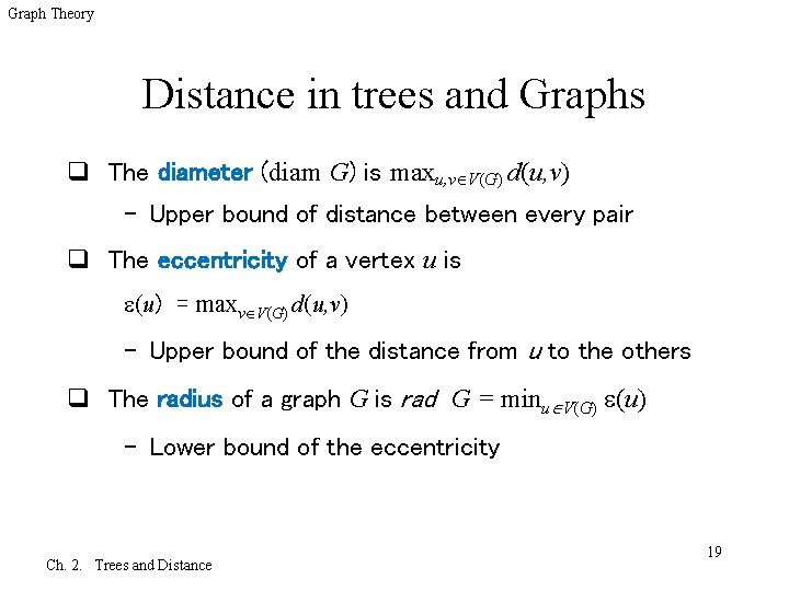 Graph Theory Distance in trees and Graphs q The diameter (diam G) is maxu,