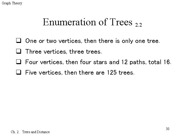 Graph Theory Enumeration of Trees 2. 2 q One or two vertices, then there