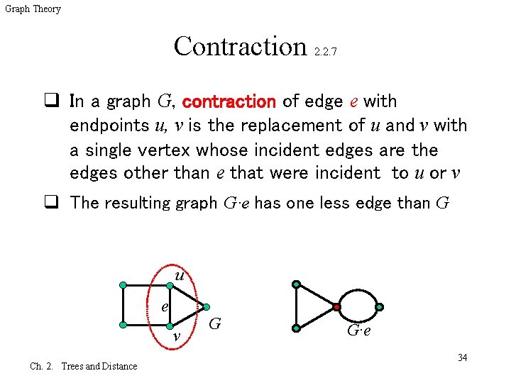 Graph Theory Contraction 2. 2. 7 q In a graph G, contraction of edge