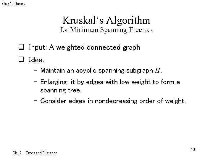 Graph Theory Kruskal’s Algorithm for Minimum Spanning Tree 2. 3. 1 q Input: A