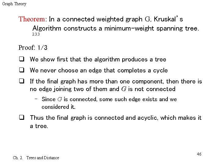 Graph Theory Theorem: In a connected weighted graph G, Kruskal’s Algorithm constructs a minimum-weight