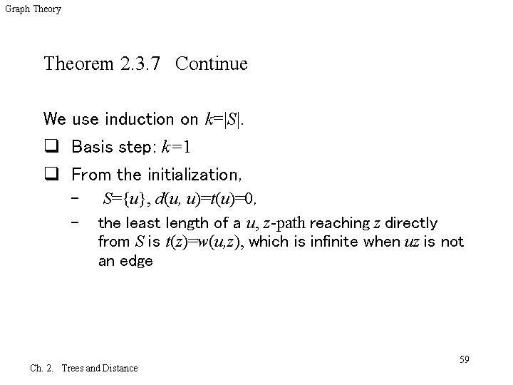 Graph Theory Theorem 2. 3. 7 Continue We use induction on k=|S|. q Basis