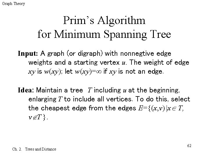 Graph Theory Prim’s Algorithm for Minimum Spanning Tree Input: A graph (or digraph) with