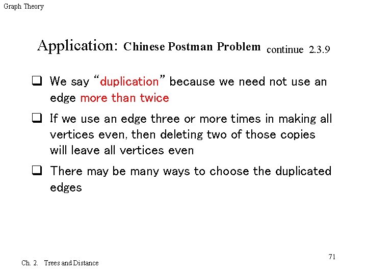 Graph Theory Application: Chinese Postman Problem continue 2. 3. 9 q We say “duplication”