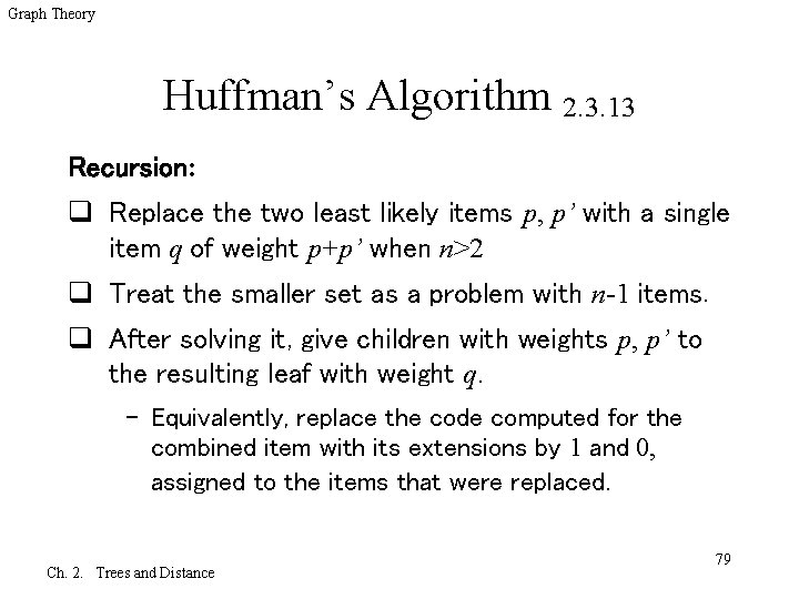 Graph Theory Huffman’s Algorithm 2. 3. 13 Recursion: q Replace the two least likely