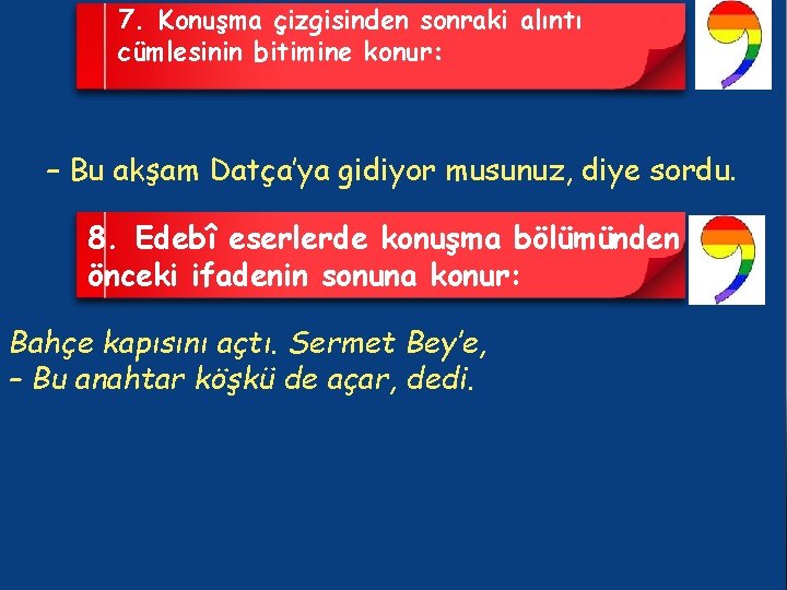 7. Konuşma çizgisinden sonraki alıntı cümlesinin bitimine konur: – Bu akşam Datça’ya gidiyor musunuz,