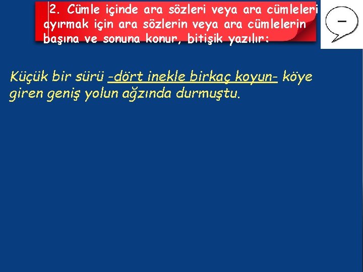 2. Cümle içinde ara sözleri veya ara cümleleri ayırmak için ara sözlerin veya ara