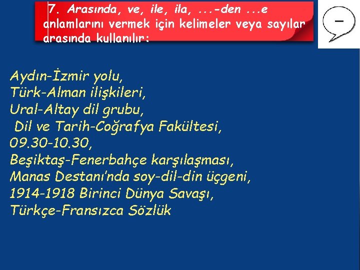 7. Arasında, ve, ila, . . . -den. . . e anlamlarını vermek için