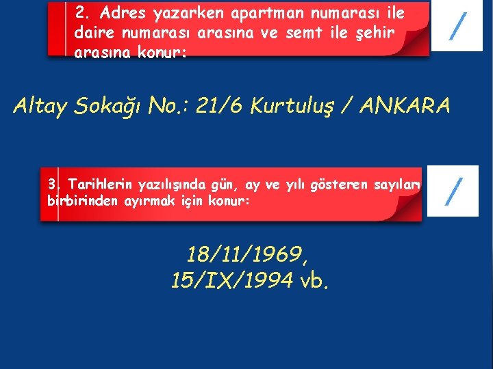 2. Adres yazarken apartman numarası ile daire numarasına ve semt ile şehir arasına konur: