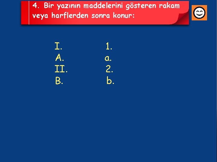 4. Bir yazının maddelerini gösteren rakam veya harflerden sonra konur: I. 1. A. a.