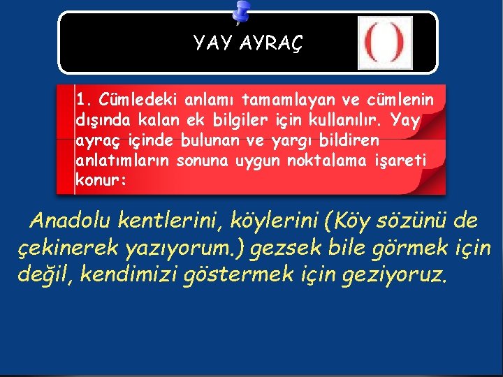 YAY AYRAÇ 1. Cümledeki anlamı tamamlayan ve cümlenin dışında kalan ek bilgiler için kullanılır.