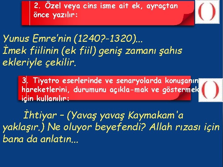 2. Özel veya cins isme ait ek, ayraçtan önce yazılır: Yunus Emre’nin (1240? -1320).