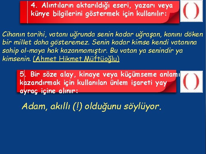 4. Alıntıların aktarıldığı eseri, yazarı veya künye bilgilerini göstermek için kullanılır: Cihanın tarihi, vatanı