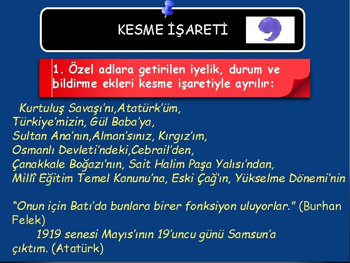 KESME İŞARETİ 1. Özel adlara getirilen iyelik, durum ve bildirme ekleri kesme işaretiyle ayrılır: