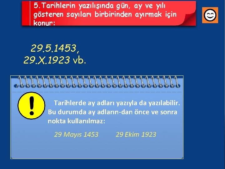 5. Tarihlerin yazılışında gün, ay ve yılı gösteren sayıları birbirinden ayırmak için konur: 29.