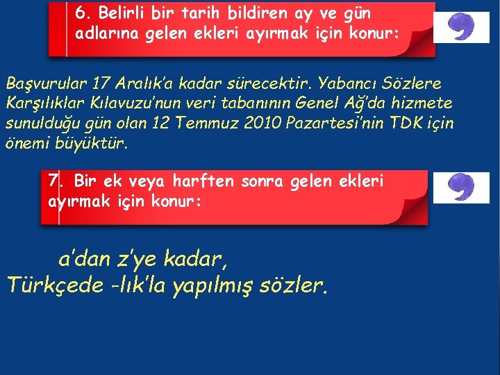 6. Belirli bir tarih bildiren ay ve gün adlarına gelen ekleri ayırmak için konur: