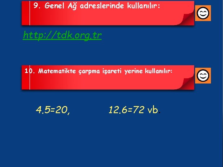 9. Genel Ağ adreslerinde kullanılır: http: //tdk. org. tr 10. Matematikte çarpma işareti yerine