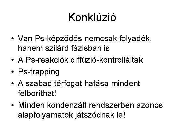 Konklúzió • Van Ps-képződés nemcsak folyadék, hanem szilárd fázisban is • A Ps-reakciók diffúzió-kontrolláltak