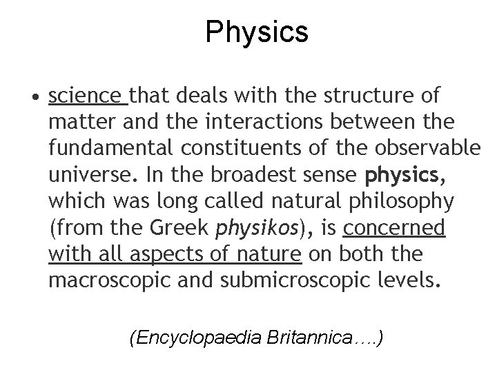 Physics • science that deals with the structure of matter and the interactions between