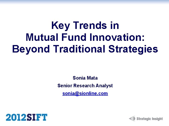 Key Trends in Mutual Fund Innovation: Beyond Traditional Strategies Sonia Mata Senior Research Analyst