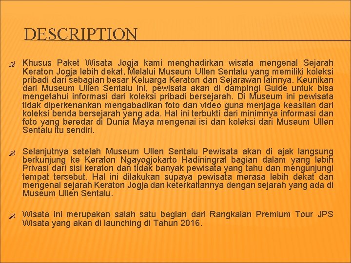 DESCRIPTION Khusus Paket Wisata Jogja kami menghadirkan wisata mengenal Sejarah Keraton Jogja lebih dekat,