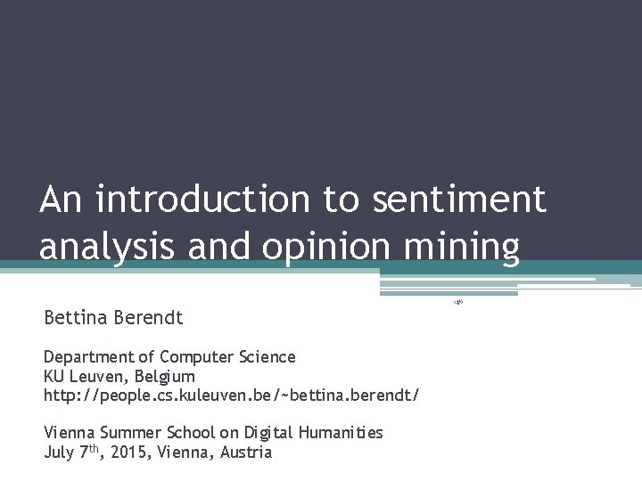 An introduction to sentiment analysis and opinion mining Bettina Berendt Department of Computer Science