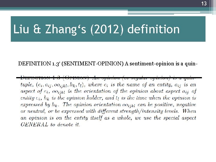13 Liu & Zhang‘s (2012) definition DEFINITION 1. 3‘ (SENTIMENT-OPINION) A sentiment-opinion is a