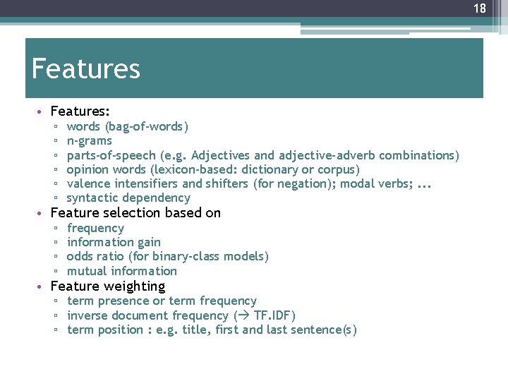 18 Features • Features: ▫ ▫ ▫ words (bag-of-words) n-grams parts-of-speech (e. g. Adjectives