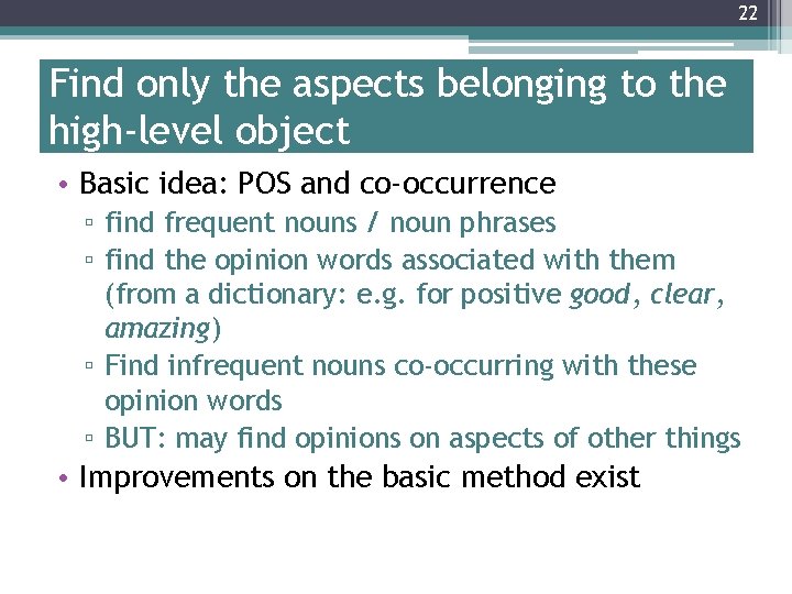 22 Find only the aspects belonging to the high-level object • Basic idea: POS