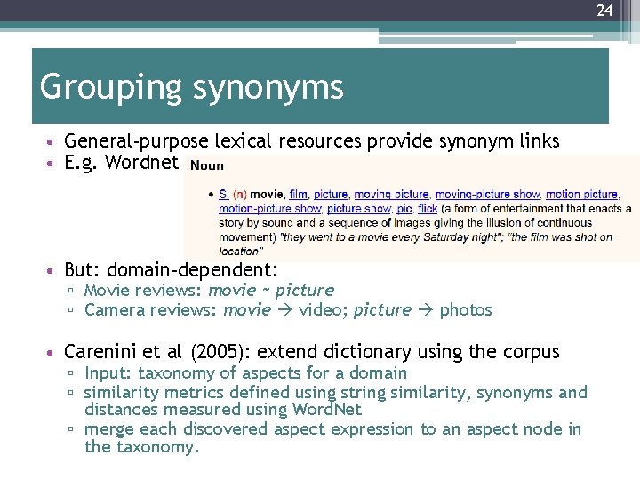 24 Grouping synonyms • General-purpose lexical resources provide synonym links • E. g. Wordnet