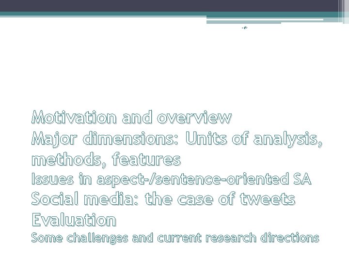 ‹#› Motivation and overview Major dimensions: Units of analysis, methods, features Issues in aspect-/sentence-oriented