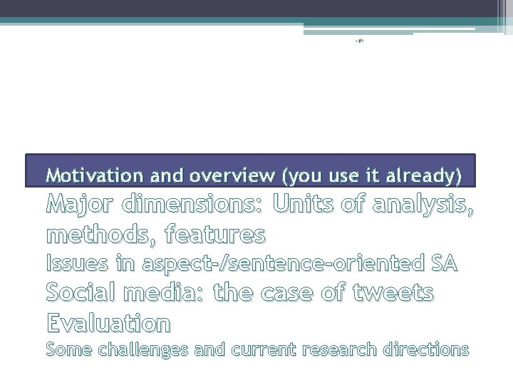 ‹#› Motivation and overview (you use it already) Major dimensions: Units of analysis, methods,