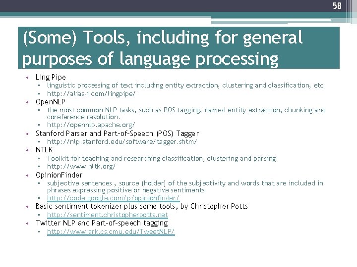 58 (Some) Tools, including for general purposes of language processing • Ling Pipe •