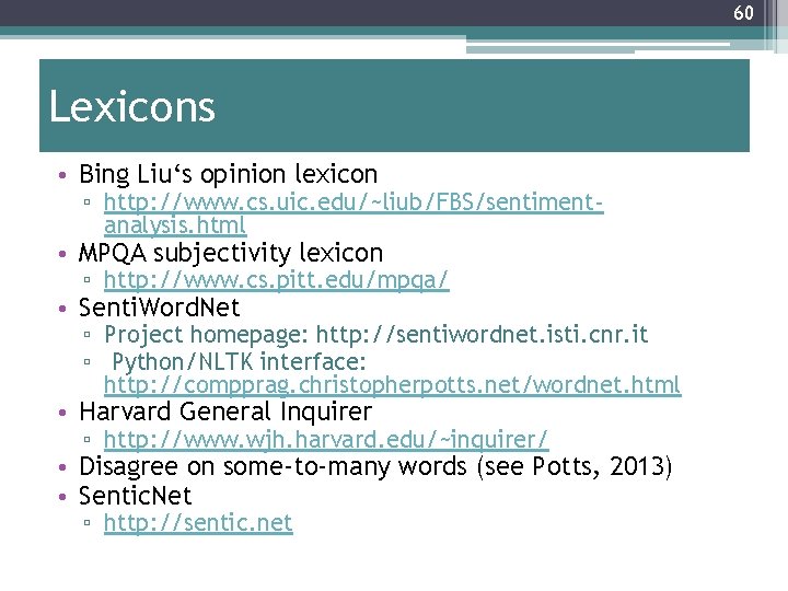 60 Lexicons • Bing Liu‘s opinion lexicon ▫ http: //www. cs. uic. edu/~liub/FBS/sentimentanalysis. html