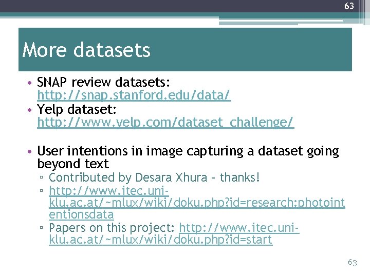 63 More datasets • SNAP review datasets: http: //snap. stanford. edu/data/ • Yelp dataset: