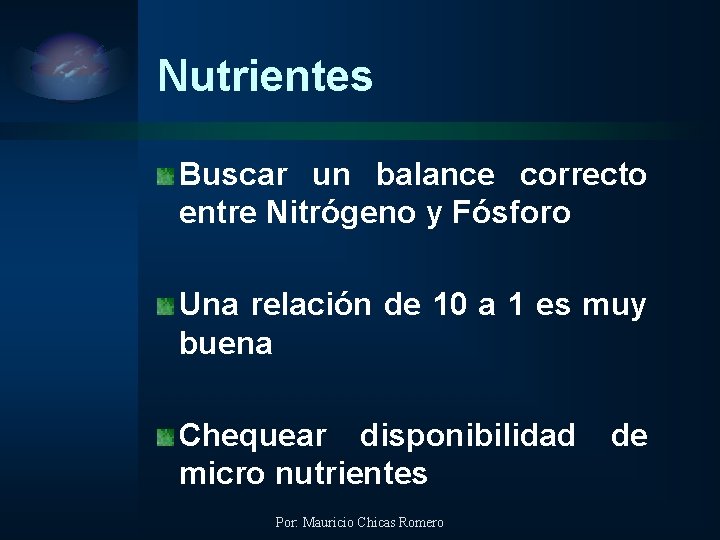 Nutrientes Buscar un balance correcto entre Nitrógeno y Fósforo Una relación de 10 a