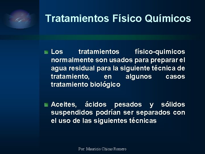 Tratamientos Físico Químicos Los tratamientos físico-quimicos normalmente son usados para preparar el agua residual