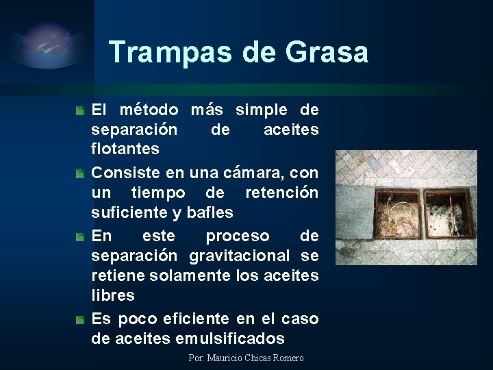 Trampas de Grasa El método más simple de separación de aceites flotantes Consiste en